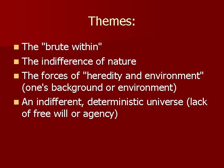 Themes: n The "brute within" n The indifference of nature n The forces of