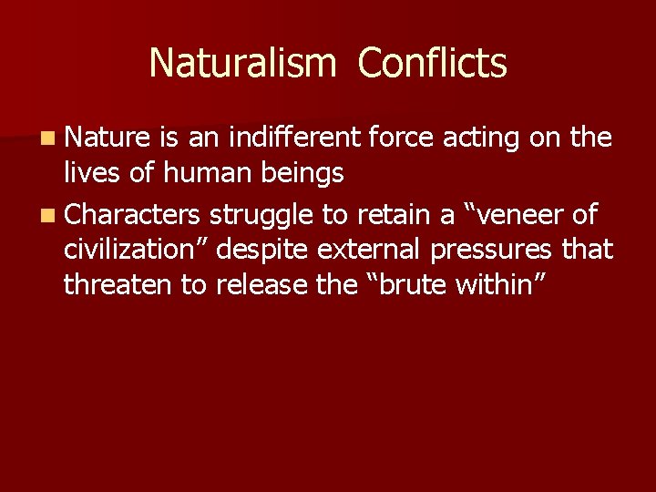 Naturalism Conflicts n Nature is an indifferent force acting on the lives of human
