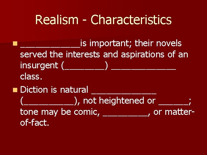 Realism - Characteristics n ______is important; their novels served the interests and aspirations of