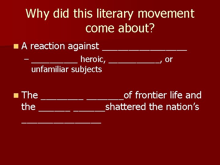 Why did this literary movement come about? n. A reaction against ________ – _____