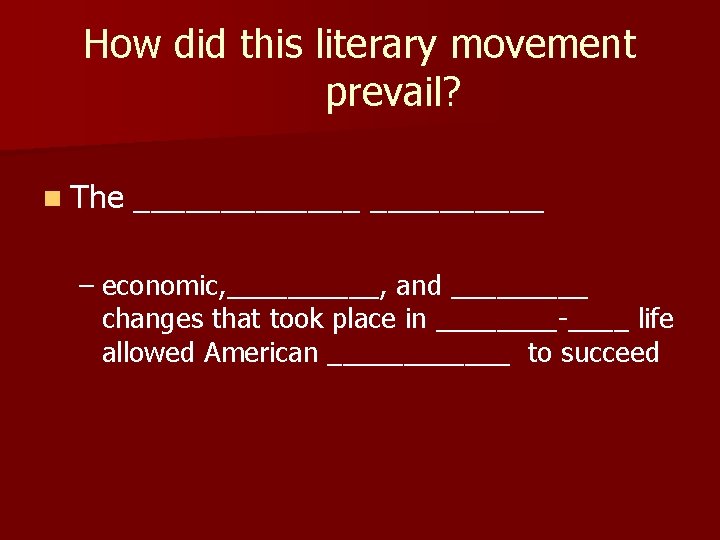 How did this literary movement prevail? n The _______ – economic, _____, and _____