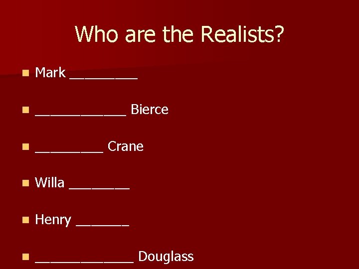 Who are the Realists? n Mark _____ n ______ Bierce n _____ Crane n