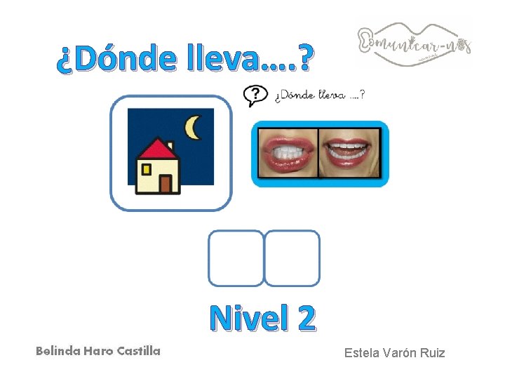 ¿Dónde lleva…. ? Nivel 2 Estela Varón Ruiz 