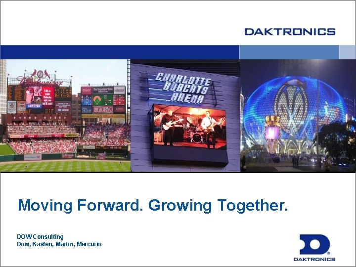 Moving Forward. Growing Together. DOW Consulting Dow, Kasten, Martin, Mercurio 