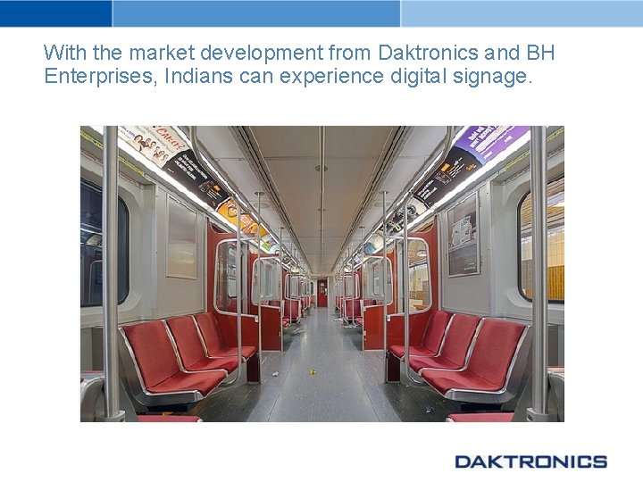 With the market development from Daktronics and BH Enterprises, Indians can experience digital signage.