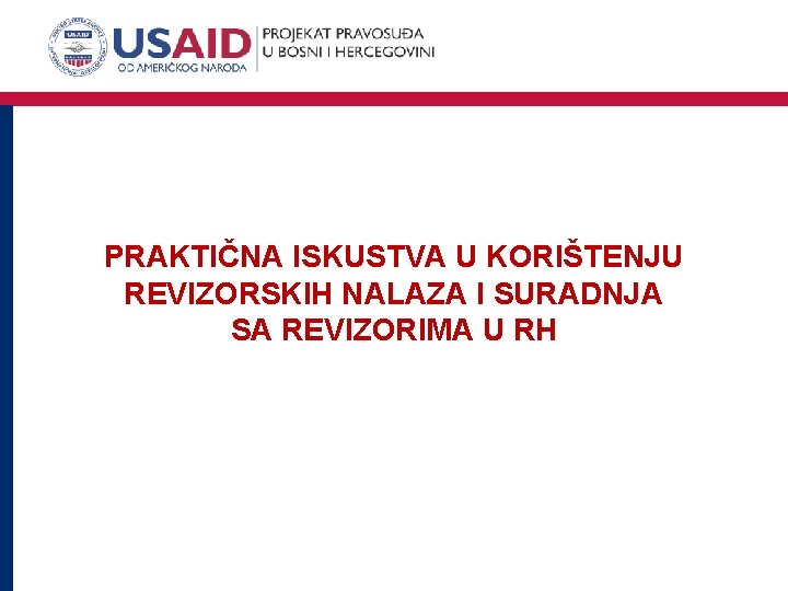 PRAKTIČNA ISKUSTVA U KORIŠTENJU REVIZORSKIH NALAZA I SURADNJA SA REVIZORIMA U RH 