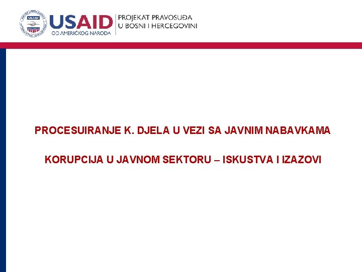 PROCESUIRANJE K. DJELA U VEZI SA JAVNIM NABAVKAMA KORUPCIJA U JAVNOM SEKTORU – ISKUSTVA