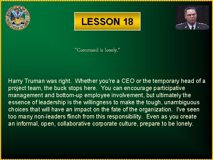 LESSON 18 "Command is lonely. " Harry Truman was right. Whether you're a CEO