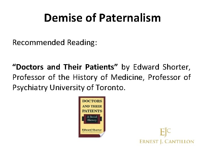 Demise of Paternalism Recommended Reading: “Doctors and Their Patients” by Edward Shorter, Professor of