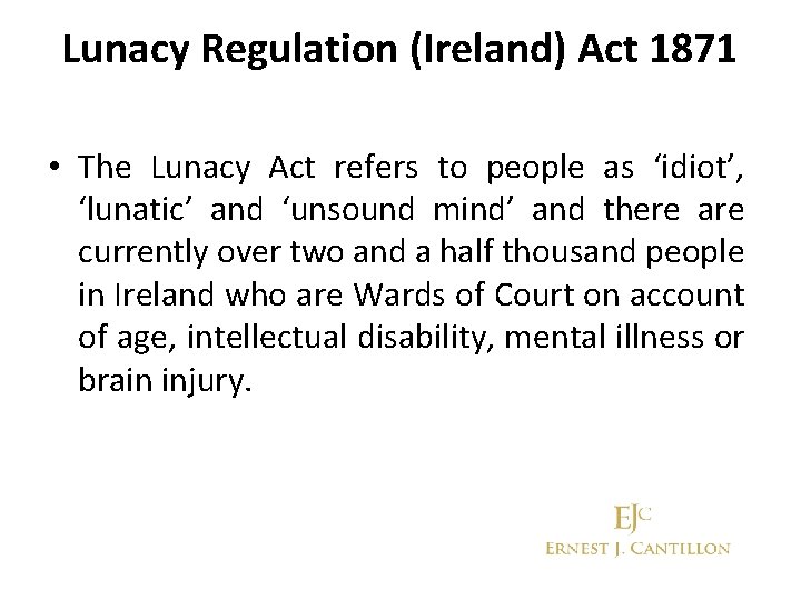 Lunacy Regulation (Ireland) Act 1871 • The Lunacy Act refers to people as ‘idiot’,