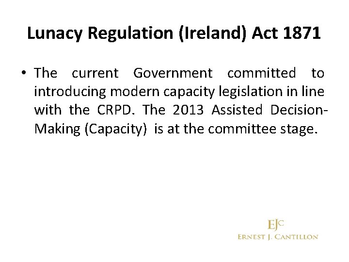 Lunacy Regulation (Ireland) Act 1871 • The current Government committed to introducing modern capacity