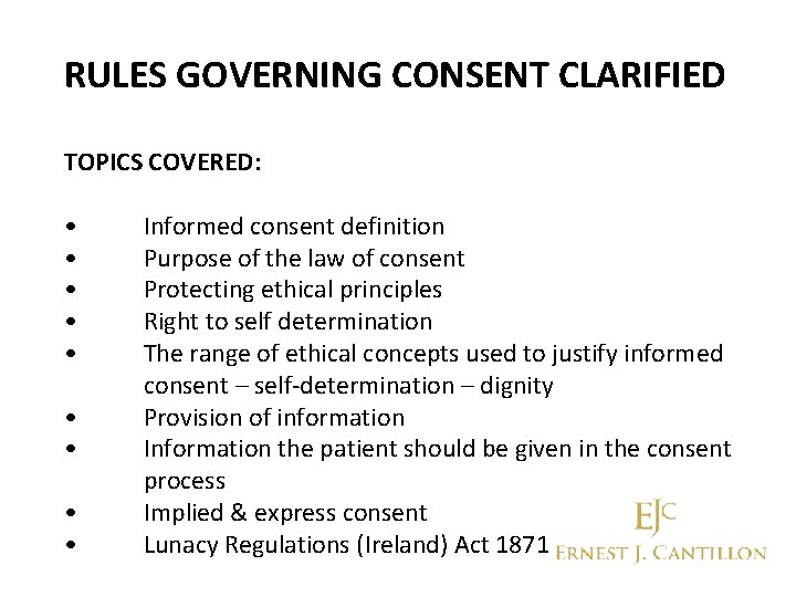 RULES GOVERNING CONSENT CLARIFIED TOPICS COVERED: • • • Informed consent definition Purpose of