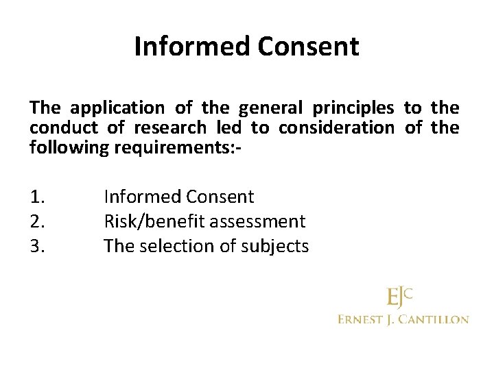 Informed Consent The application of the general principles to the conduct of research led