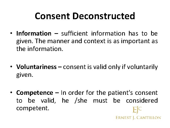 Consent Deconstructed • Information – sufficient information has to be given. The manner and