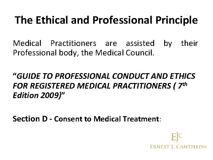 The Ethical and Professional Principle Medical Practitioners are assisted Professional body, the Medical Council.