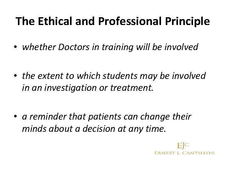 The Ethical and Professional Principle • whether Doctors in training will be involved •