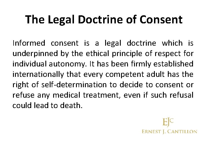 The Legal Doctrine of Consent Informed consent is a legal doctrine which is underpinned