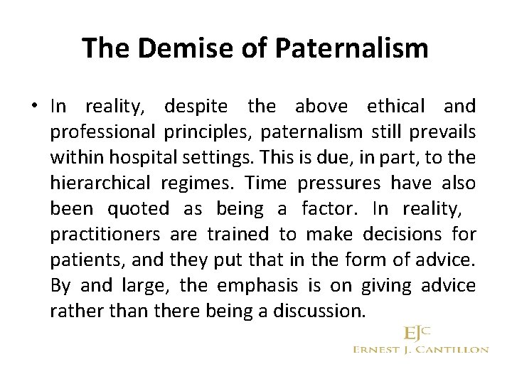 The Demise of Paternalism • In reality, despite the above ethical and professional principles,