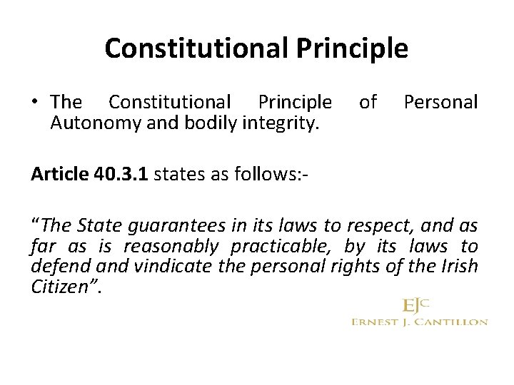 Constitutional Principle • The Constitutional Principle Autonomy and bodily integrity. of Personal Article 40.