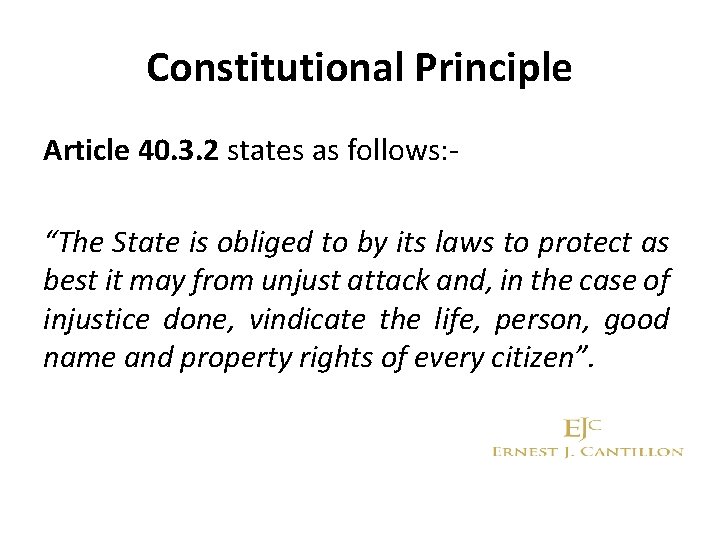 Constitutional Principle Article 40. 3. 2 states as follows: “The State is obliged to