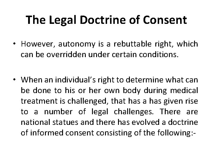 The Legal Doctrine of Consent • However, autonomy is a rebuttable right, which can