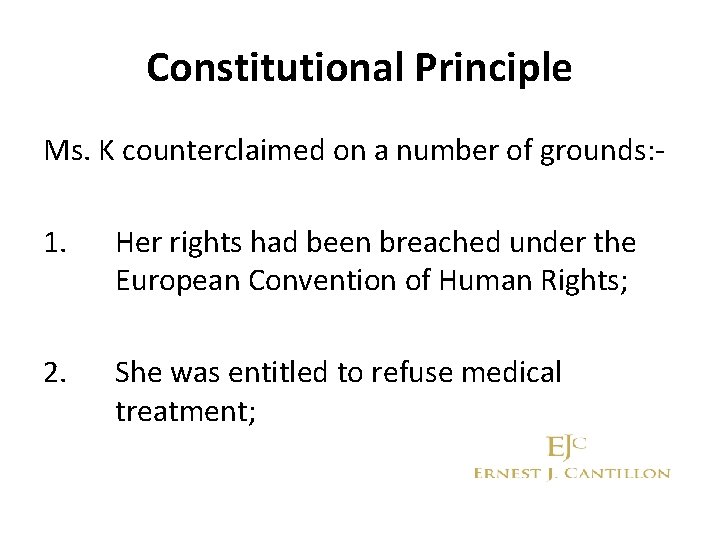 Constitutional Principle Ms. K counterclaimed on a number of grounds: 1. Her rights had