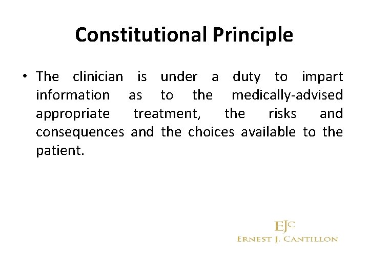 Constitutional Principle • The clinician is under a duty to impart information as to