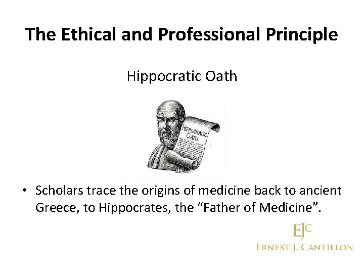 The Ethical and Professional Principle Hippocratic Oath • Scholars trace the origins of medicine