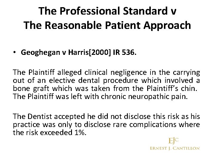 The Professional Standard v The Reasonable Patient Approach • Geoghegan v Harris[2000] IR 536.