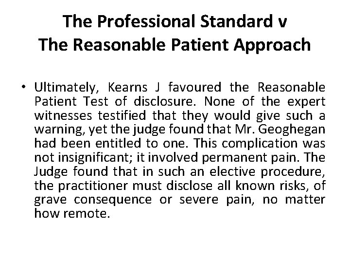 The Professional Standard v The Reasonable Patient Approach • Ultimately, Kearns J favoured the