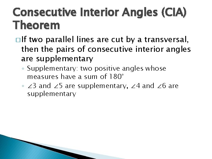 Consecutive Interior Angles (CIA) Theorem � If two parallel lines are cut by a
