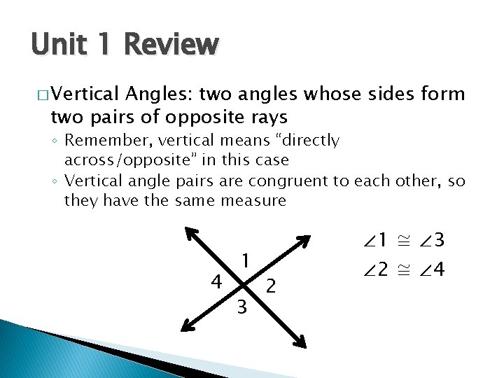 Unit 1 Review � Vertical Angles: two angles whose sides form two pairs of