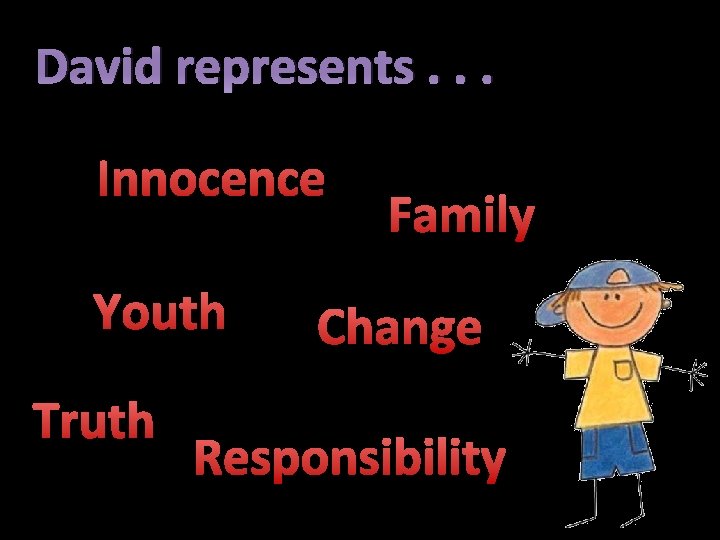 David represents. . . Innocence Youth Truth Family Change Responsibility 