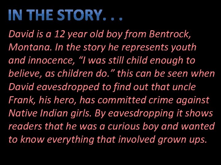 David is a 12 year old boy from Bentrock, Montana. In the story he