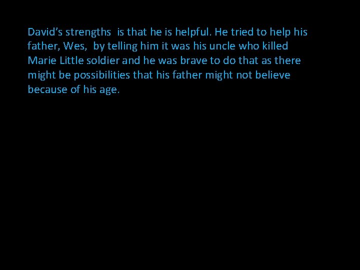 David’s strengths is that he is helpful. He tried to help his father, Wes,