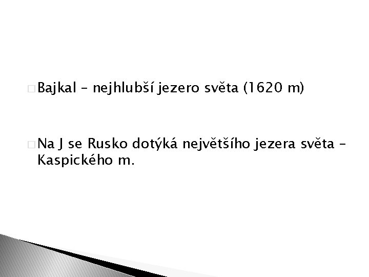 � Bajkal � Na – nejhlubší jezero světa (1620 m) J se Rusko dotýká