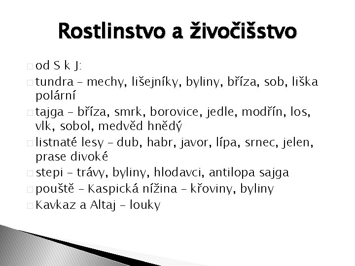 Rostlinstvo a živočišstvo � od S k J: � tundra – mechy, lišejníky, byliny,