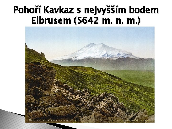 Pohoří Kavkaz s nejvyšším bodem Elbrusem (5642 m. n. m. ) 