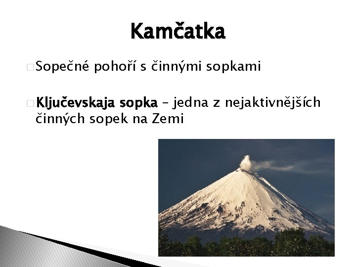 Kamčatka � Sopečné pohoří s činnými sopkami � Ključevskaja sopka – jedna z nejaktivnějších