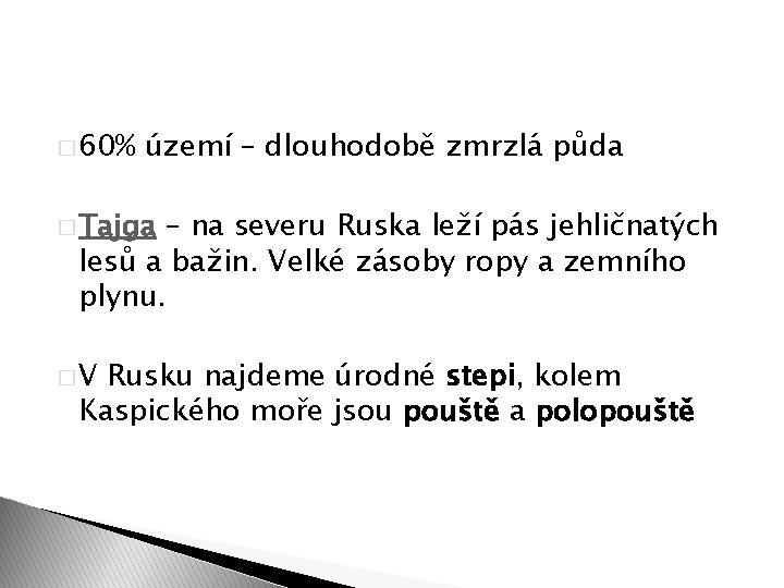 � 60% území – dlouhodobě zmrzlá půda � Tajga – na severu Ruska leží