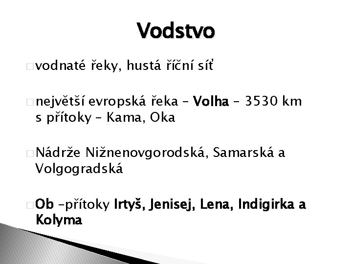 Vodstvo � vodnaté řeky, hustá říční síť � největší evropská řeka – Volha –