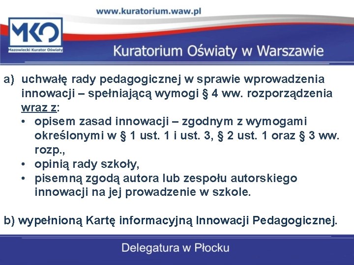 a) uchwałę rady pedagogicznej w sprawie wprowadzenia innowacji – spełniającą wymogi § 4 ww.