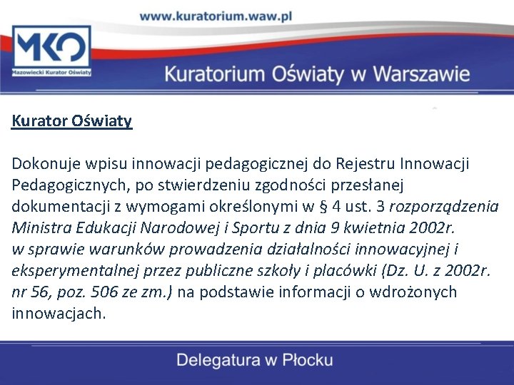 Kurator Oświaty Dokonuje wpisu innowacji pedagogicznej do Rejestru Innowacji Pedagogicznych, po stwierdzeniu zgodności przesłanej