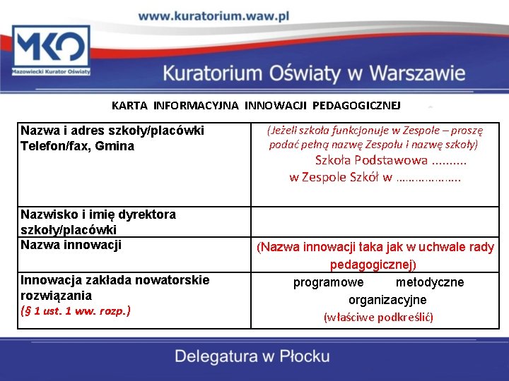 KARTA INFORMACYJNA INNOWACJI PEDAGOGICZNEJ Nazwa i adres szkoły/placówki Telefon/fax, Gmina Nazwisko i imię dyrektora