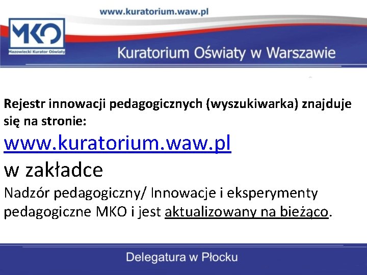 Rejestr innowacji pedagogicznych (wyszukiwarka) znajduje się na stronie: www. kuratorium. waw. pl w zakładce