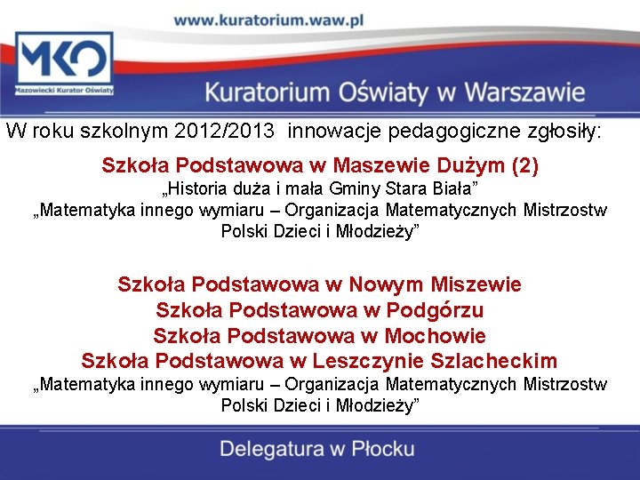 W roku szkolnym 2012/2013 innowacje pedagogiczne zgłosiły: Szkoła Podstawowa w Maszewie Dużym (2) „Historia