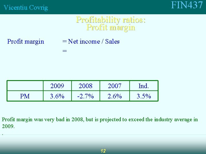 FIN 437 Vicentiu Covrig Profitability ratios: Profit margin PM = Net income / Sales