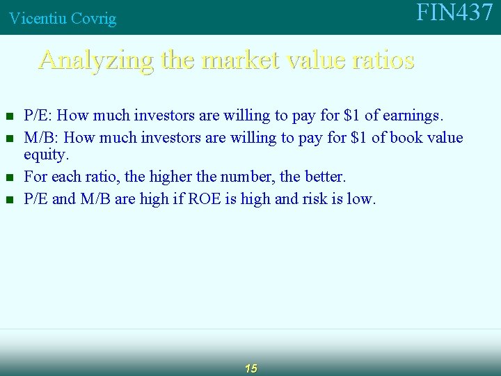 FIN 437 Vicentiu Covrig Analyzing the market value ratios n n P/E: How much