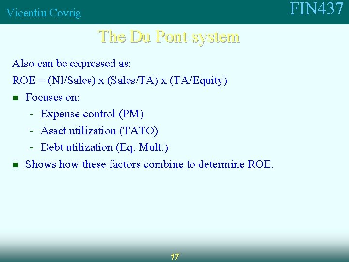 FIN 437 Vicentiu Covrig The Du Pont system Also can be expressed as: ROE