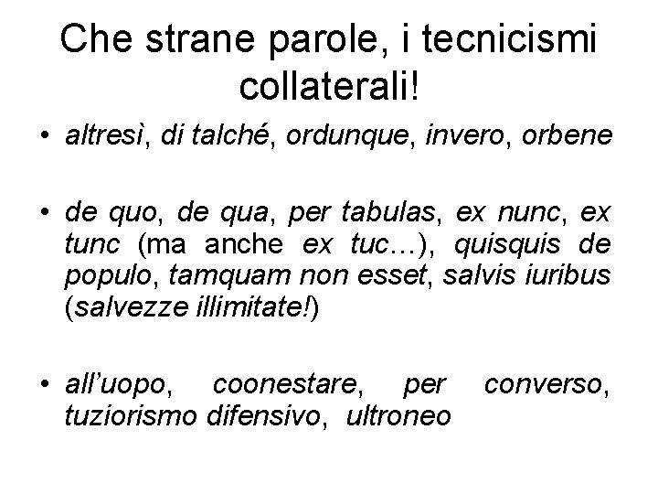 Che strane parole, i tecnicismi collaterali! • altresì, di talché, ordunque, invero, orbene •